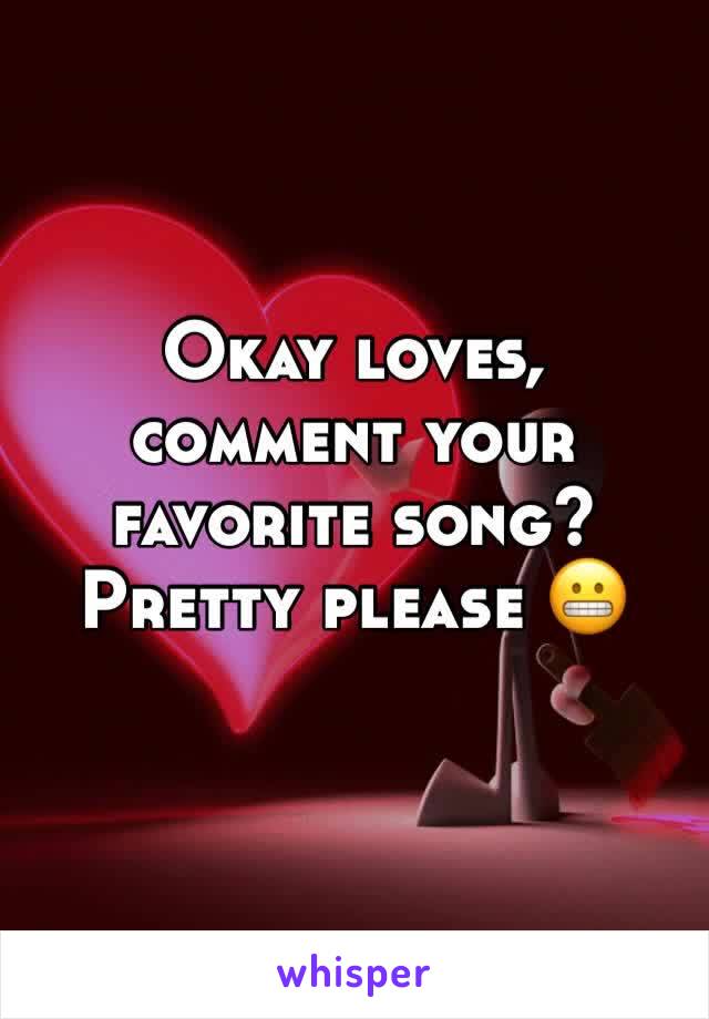 Okay loves, comment your favorite song? Pretty please 😬