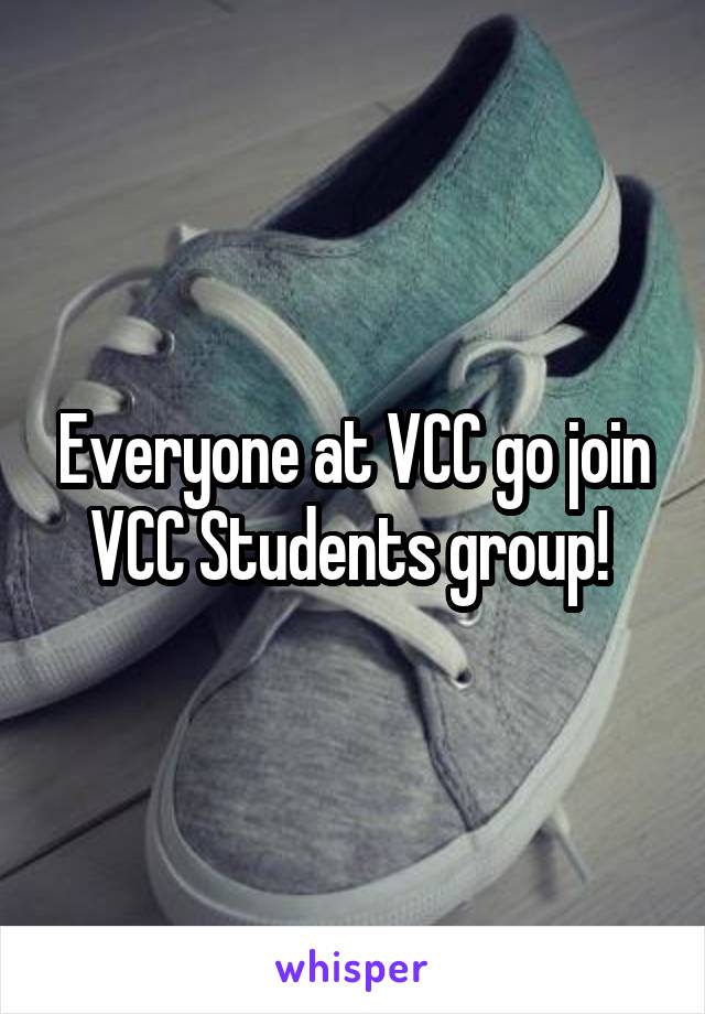 Everyone at VCC go join VCC Students group! 