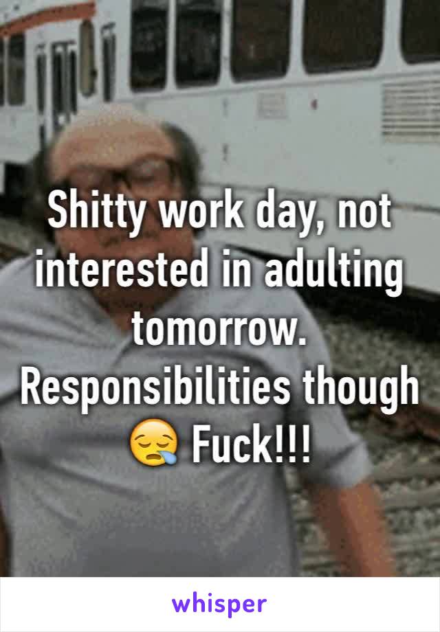 Shitty work day, not interested in adulting tomorrow.
Responsibilities though 😪 Fuck!!!