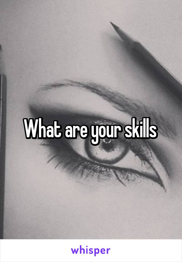 What are your skills 