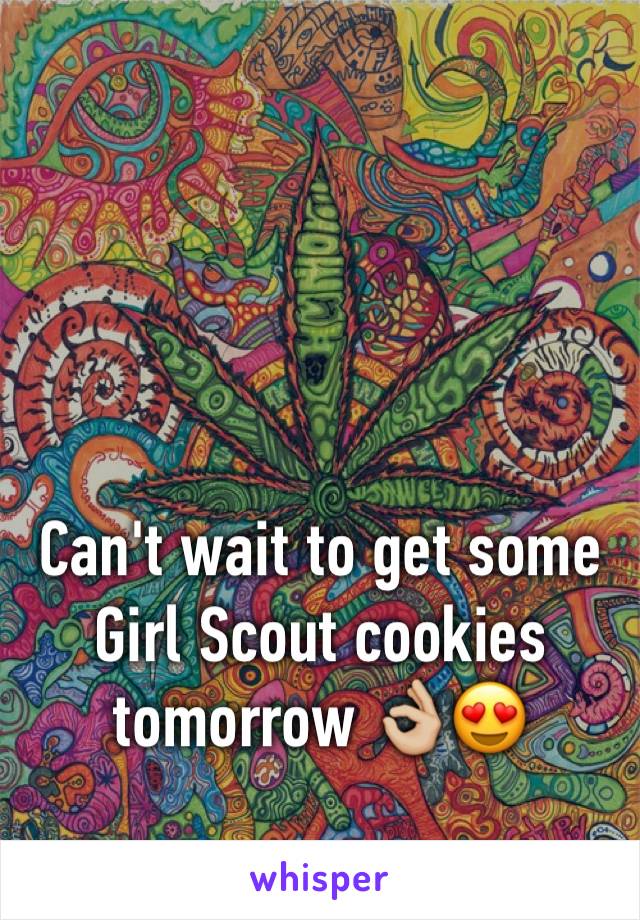 Can't wait to get some Girl Scout cookies tomorrow 👌🏼😍