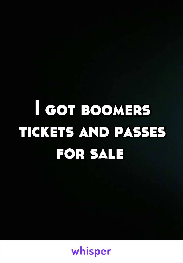 I got boomers tickets and passes for sale 