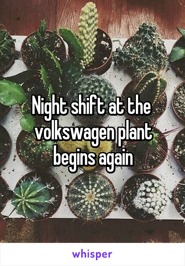 Night shift at the  volkswagen plant begins again