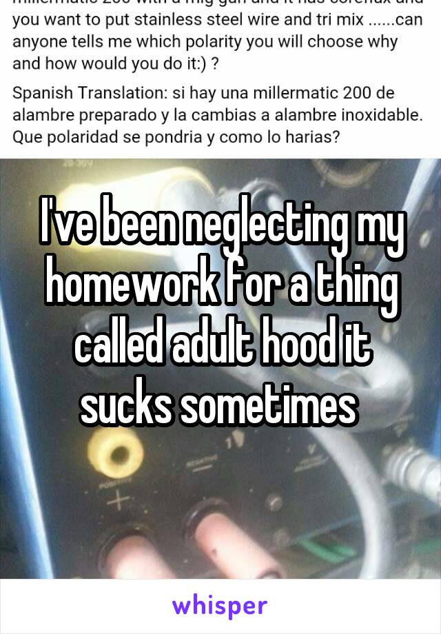 I've been neglecting my homework for a thing called adult hood it sucks sometimes 