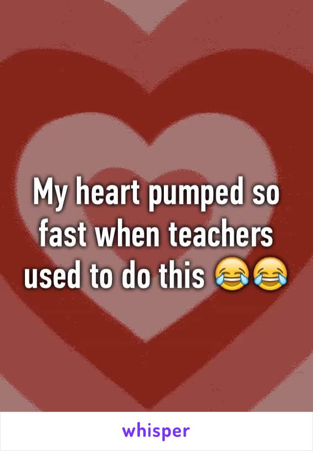 My heart pumped so fast when teachers used to do this 😂😂