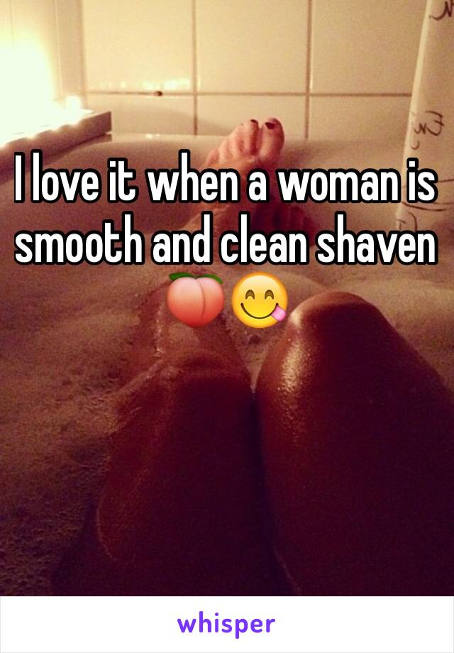 I love it when a woman is smooth and clean shaven 🍑😋