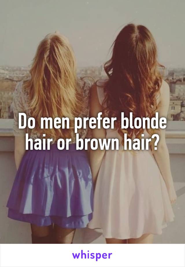 Do men prefer blonde hair or brown hair?