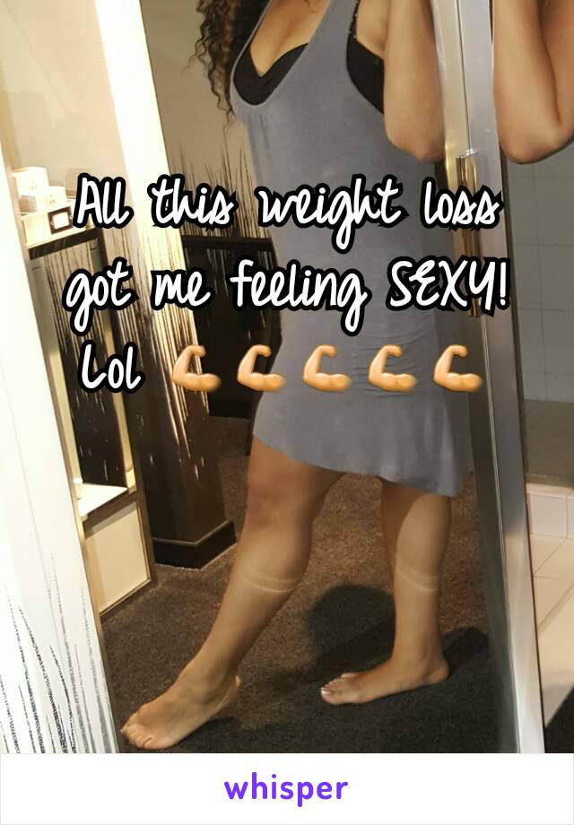 All this weight loss got me feeling SEXY! Lol 💪💪💪💪💪