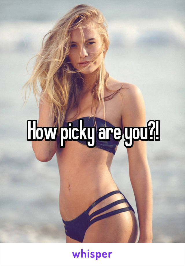 How picky are you?!