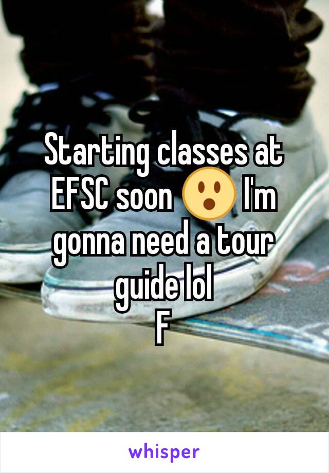 Starting classes at EFSC soon 😮 I'm gonna need a tour guide lol
F