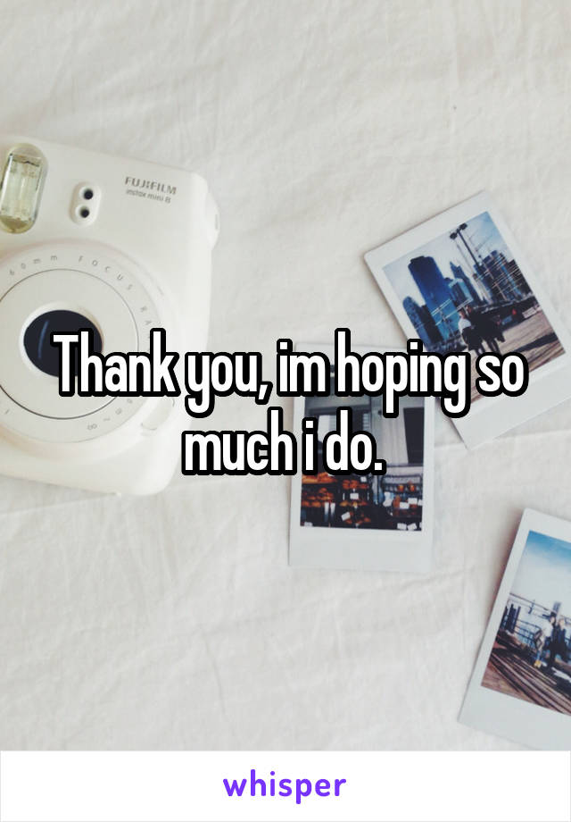 Thank you, im hoping so much i do. 