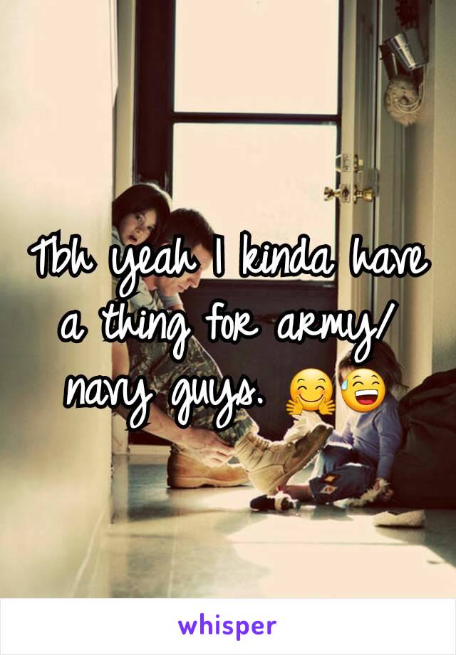 Tbh yeah I kinda have a thing for army/navy guys. 🤗😅