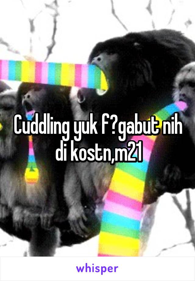 Cuddling yuk f?gabut nih di kostn,m21