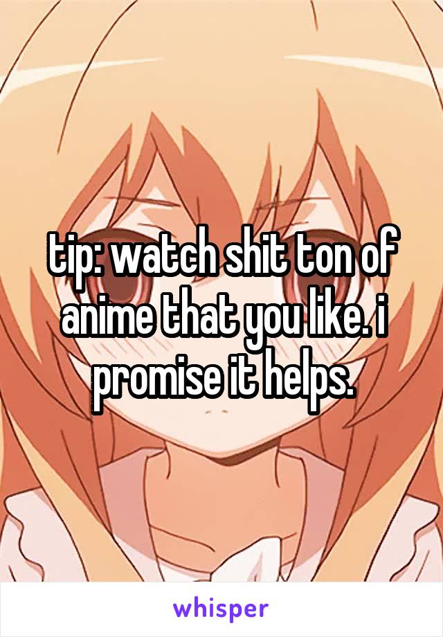 tip: watch shit ton of anime that you like. i promise it helps.