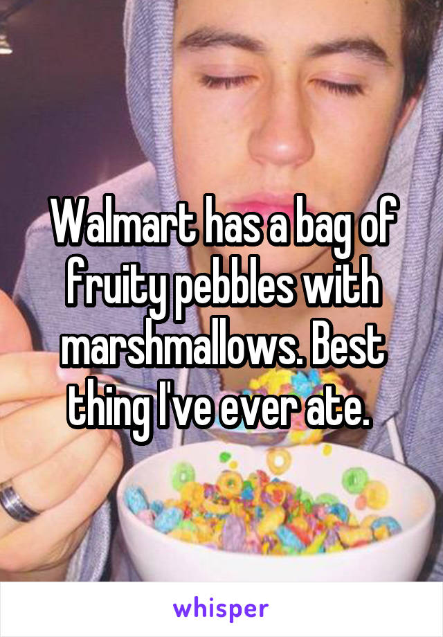 Walmart has a bag of fruity pebbles with marshmallows. Best thing I've ever ate. 