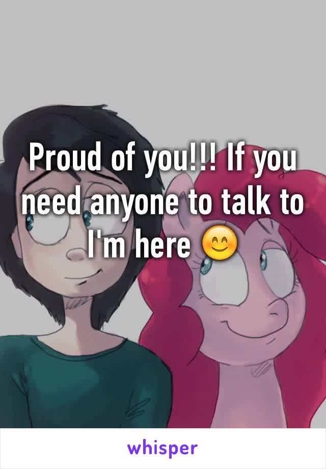 Proud of you!!! If you need anyone to talk to I'm here 😊