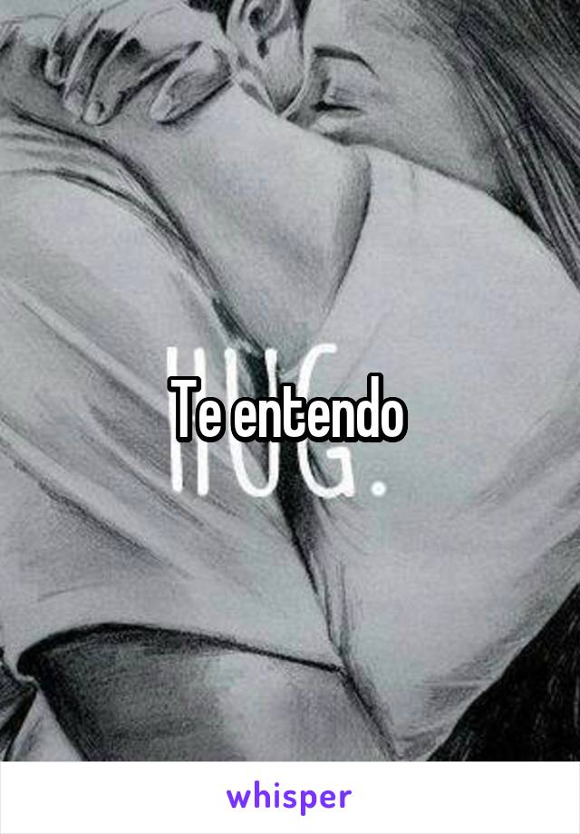 Te entendo 