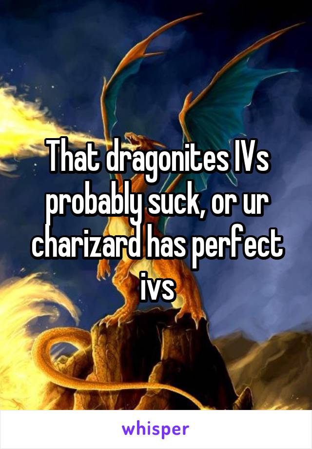 That dragonites IVs probably suck, or ur charizard has perfect ivs