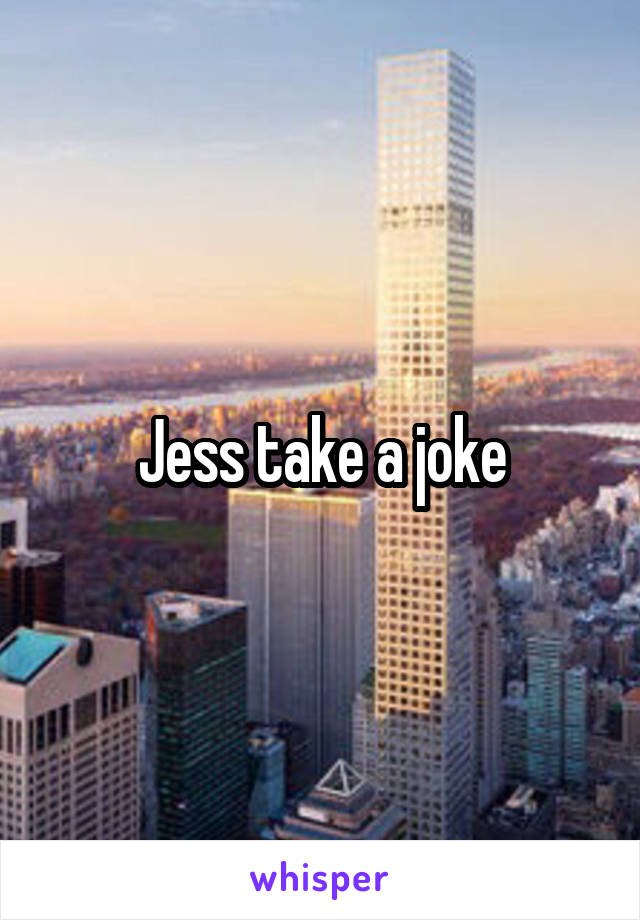 Jess take a joke