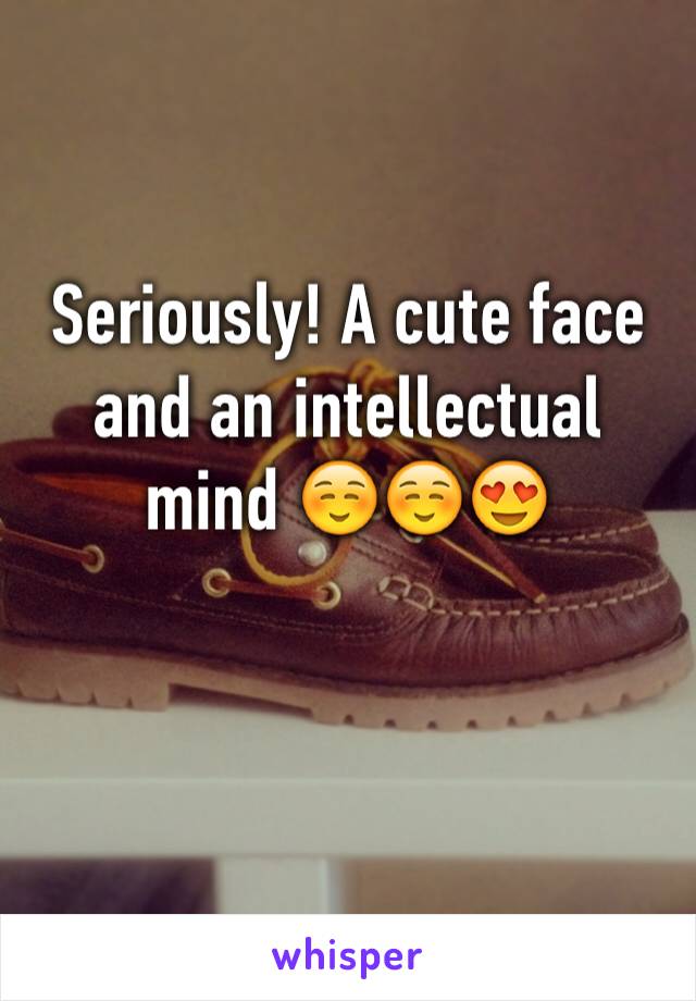 Seriously! A cute face and an intellectual mind ☺️☺️😍