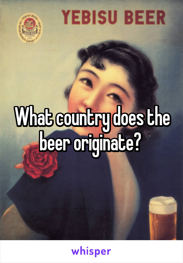 What country does the beer originate? 