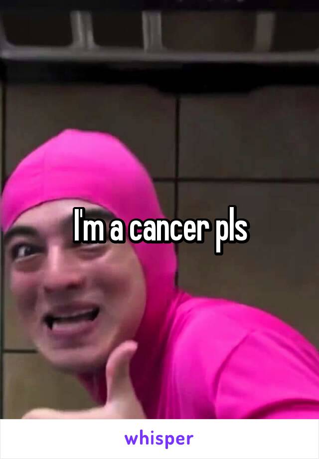 I'm a cancer pls