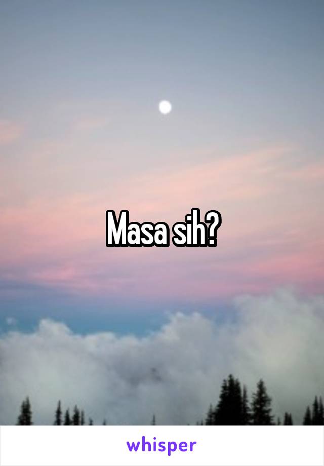 Masa sih?