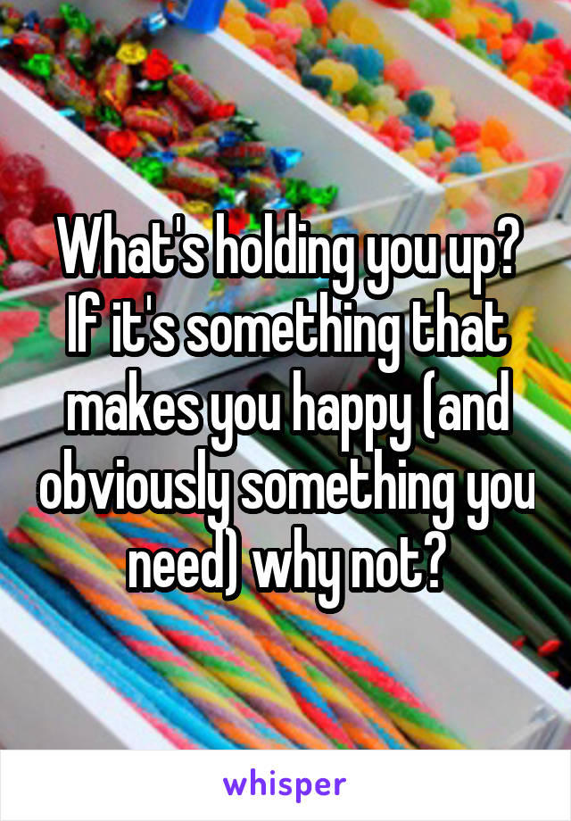 What's holding you up? If it's something that makes you happy (and obviously something you need) why not?