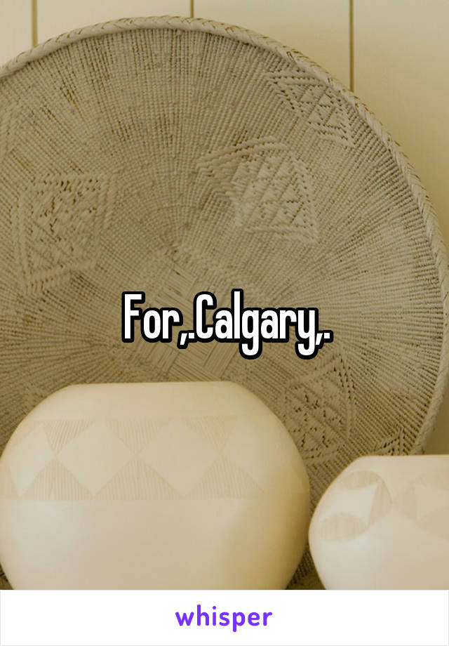 For,.Calgary,.