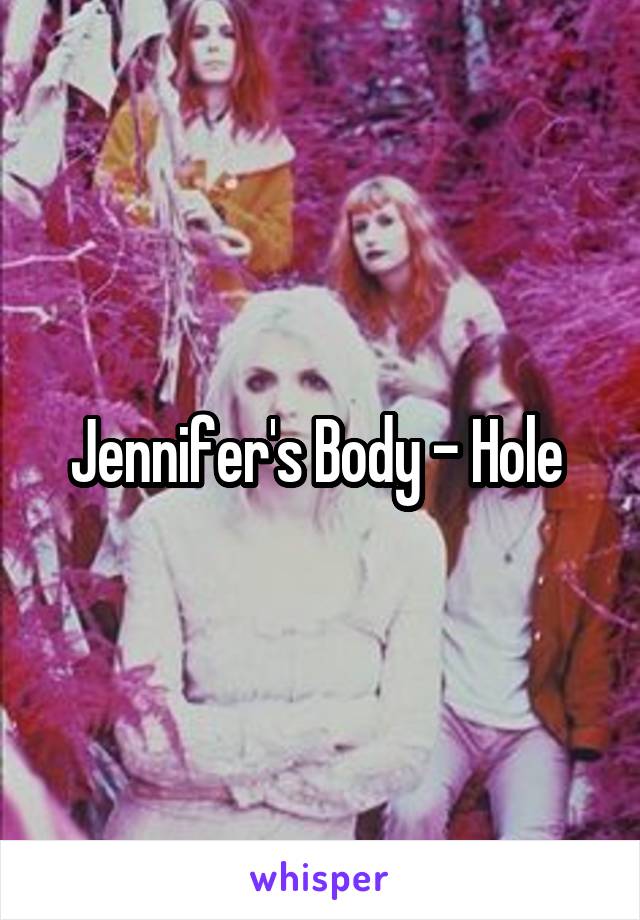 Jennifer's Body - Hole 