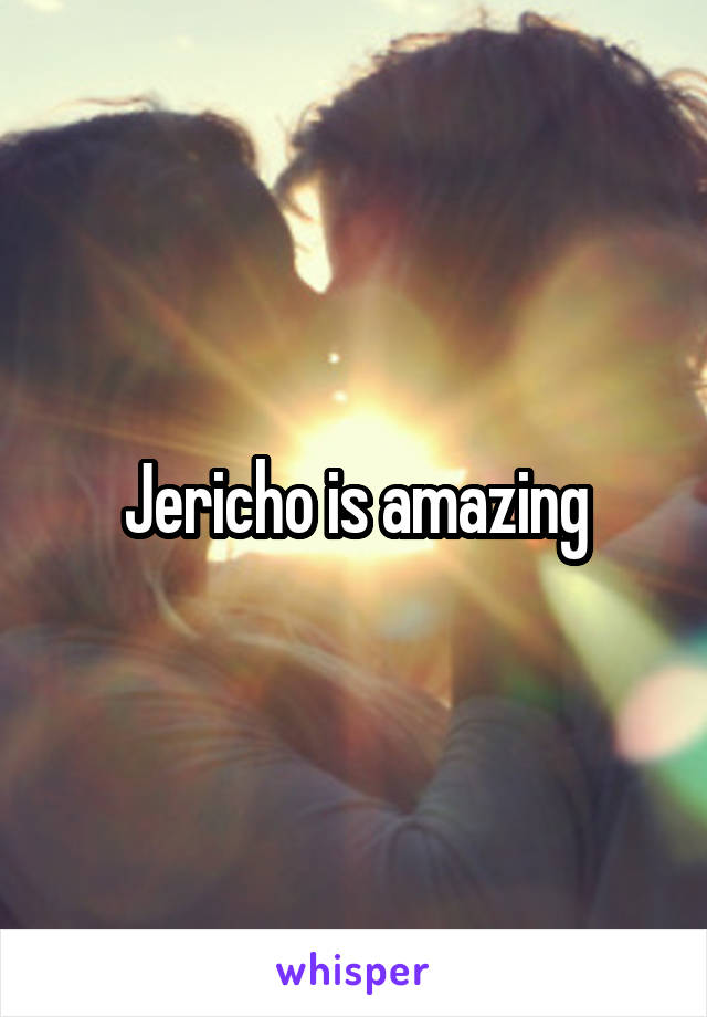 Jericho is amazing