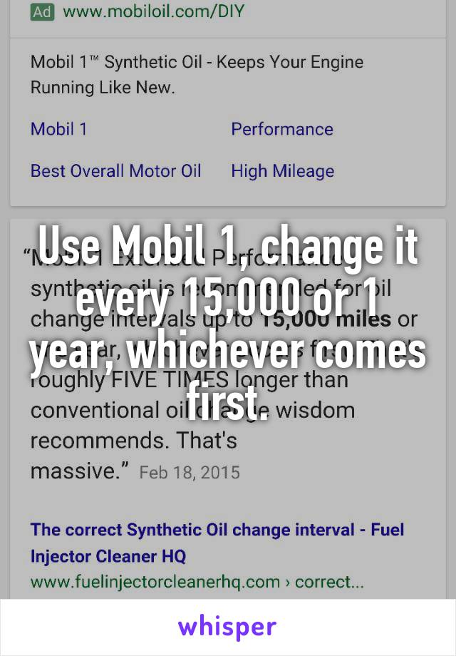 Use Mobil 1, change it every 15,000 or 1 year, whichever comes first.