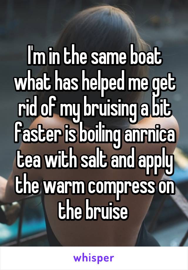 I'm in the same boat what has helped me get rid of my bruising a bit faster is boiling anrnica tea with salt and apply the warm compress on the bruise 