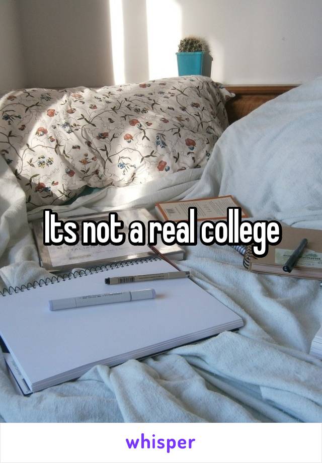 Its not a real college