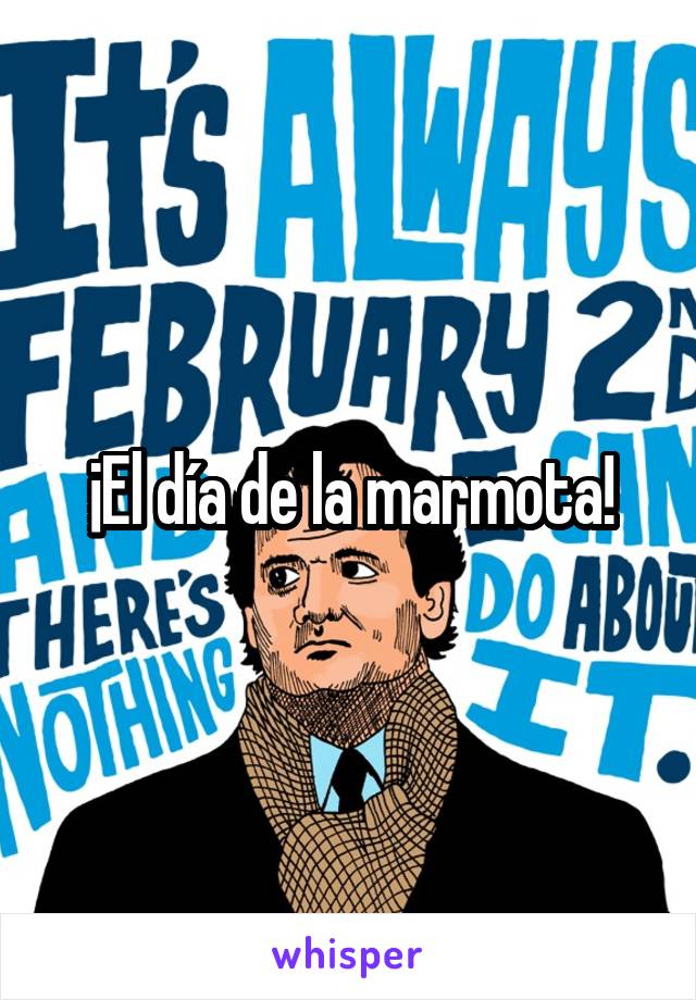 ¡El día de la marmota!