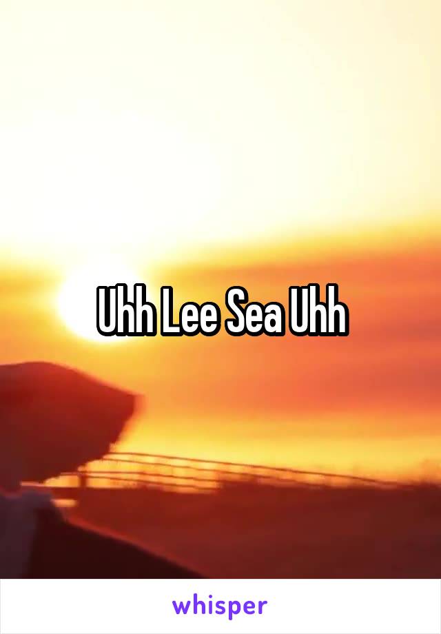 Uhh Lee Sea Uhh