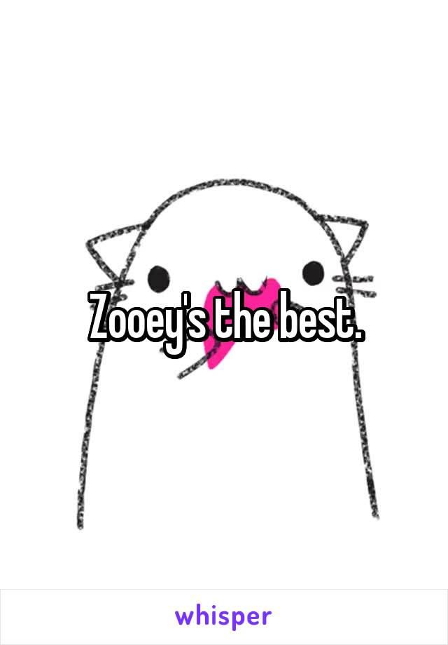 Zooey's the best.