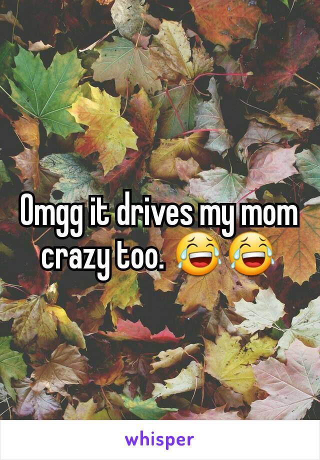 Omgg it drives my mom crazy too. 😂😂