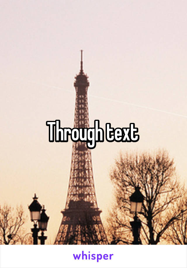 Through text 