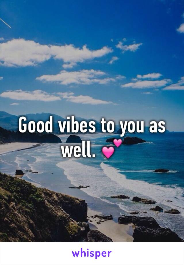 Good vibes to you as well. 💕