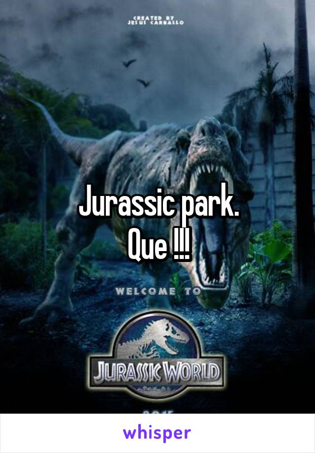 Jurassic park.
Que !!!