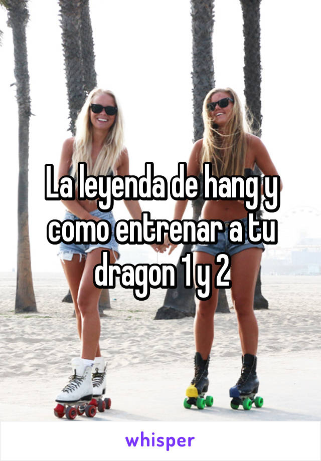 La leyenda de hang y como entrenar a tu dragon 1 y 2