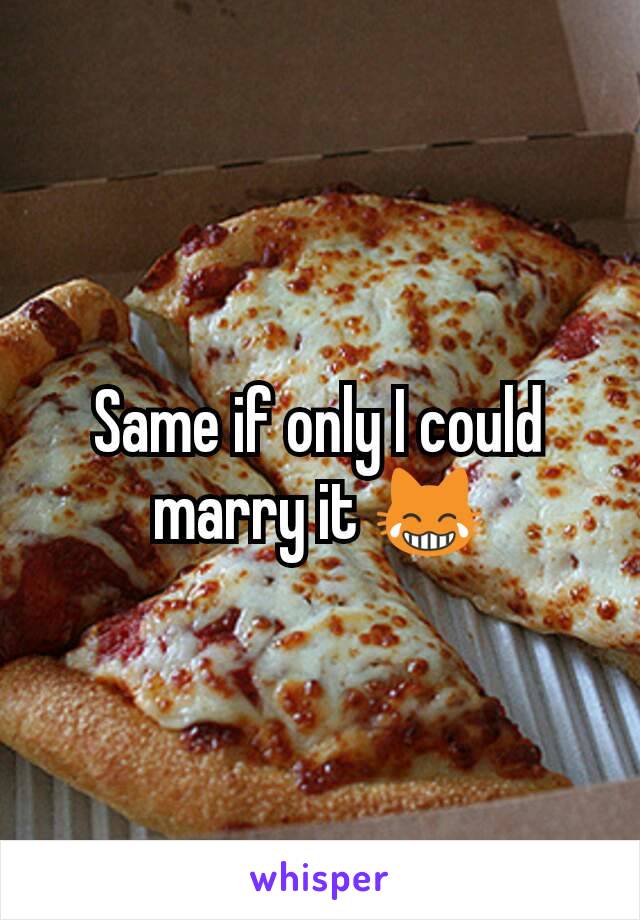 Same if only I could marry it 😹