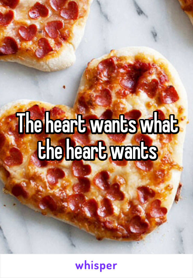 The heart wants what the heart wants