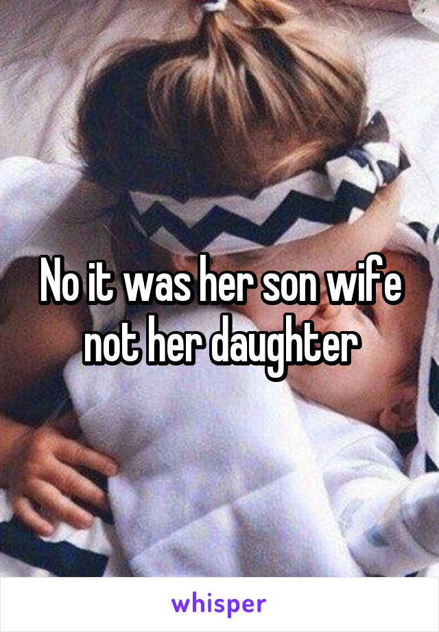 No it was her son wife not her daughter