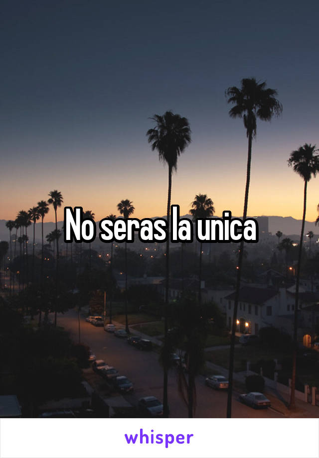 No seras la unica