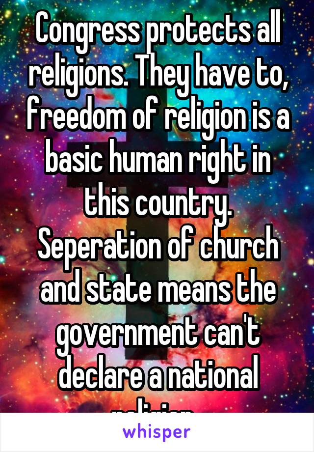 Congress protects all religions. They have to, freedom of religion is a basic human right in this country. Seperation of church and state means the government can't declare a national religion. 