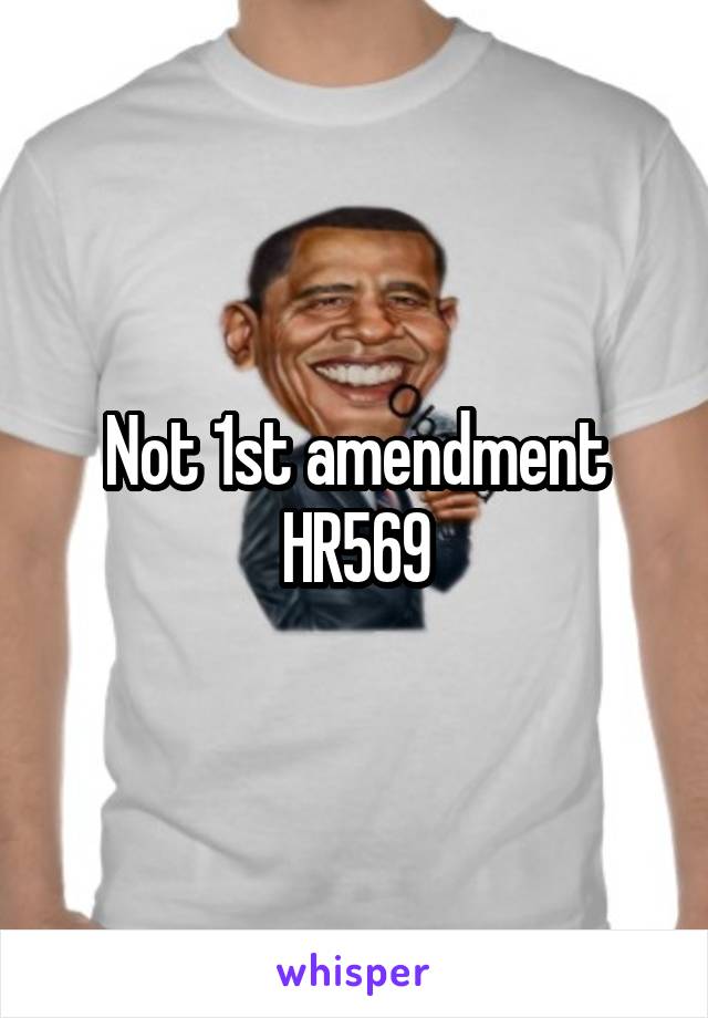 Not 1st amendment HR569