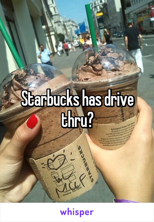 Starbucks has drive thru?