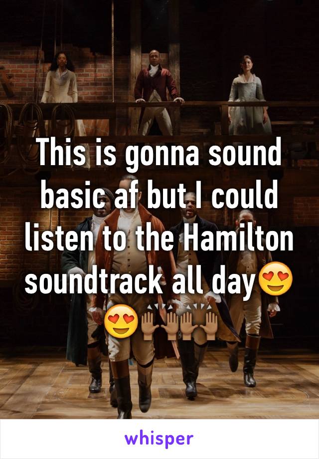 This is gonna sound basic af but I could listen to the Hamilton soundtrack all day😍😍🙌🏾🙌🏾